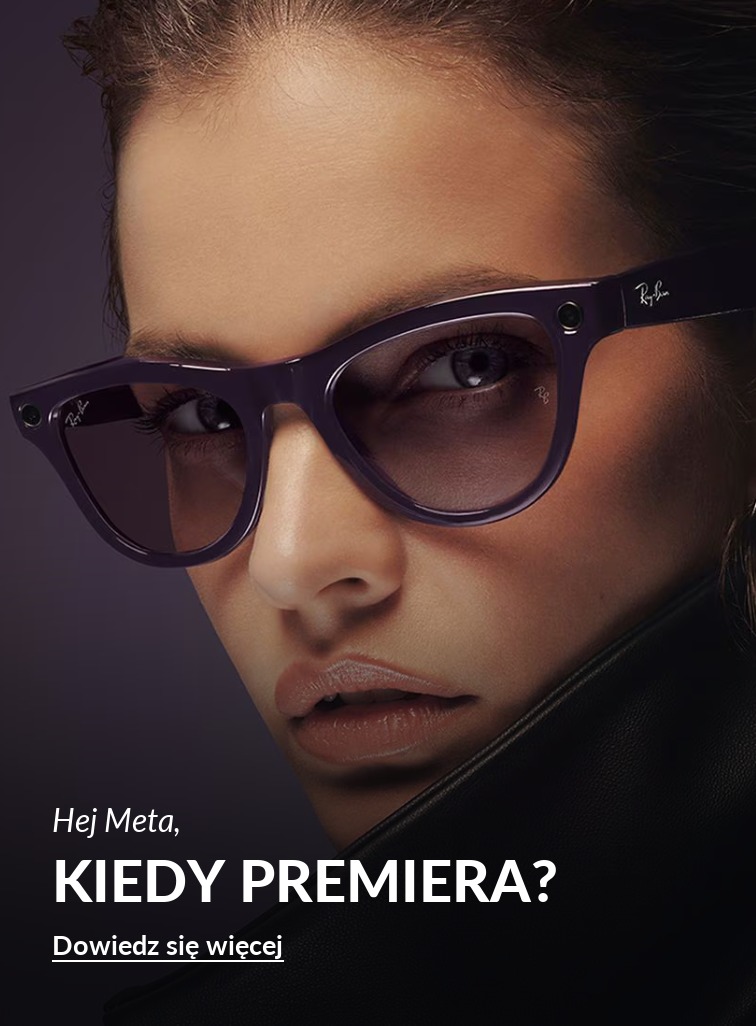 Nadchodzi nowa era okularów - nie przegap premiery Ray-Ban Meta w Polsce!